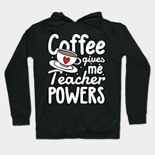 Coffee Gives Me Teacher Powers Hoodie